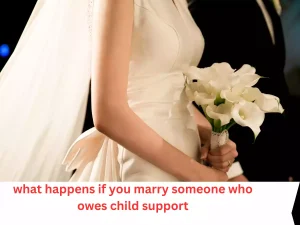 what happens if you marry someone who owes child support