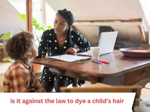 is it against the law to dye a child's hair