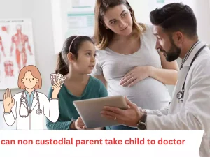 Can a Non-Custodial Parent Take a Child to the Doctor