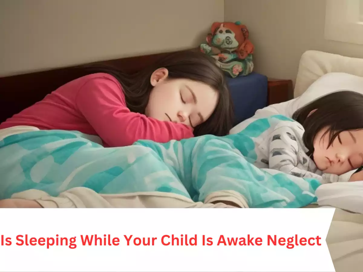 is sleeping while your child is awake neglect