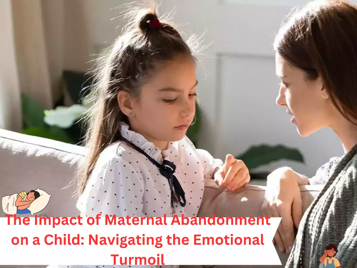 The Impact of Maternal Abandonment on a Child: Navigating the Emotional Turmoil