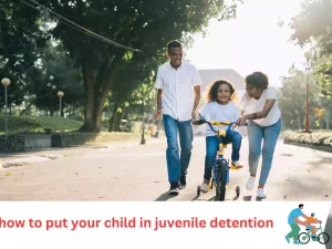 how to put your child in juvenile detention