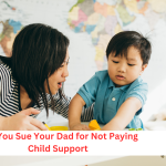 Can You Sue Your Dad for Not Paying Child Support