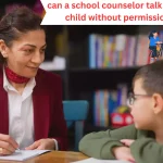 can a school counselor talk to my child without permission