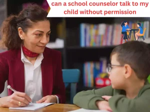 can a school counselor talk to my child without permission