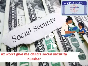 ex won't give me child's social security number