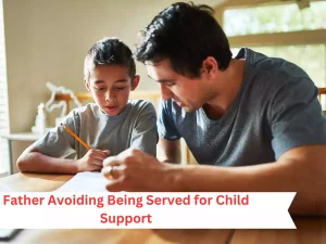 Father Avoiding Being Served for Child Support