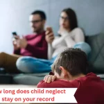 how long does child neglect stay on your record