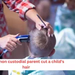 can a non custodial parent cut a child's hair